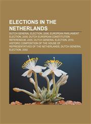Elections in the Netherlands Dutch general election, 2006, European Parliament election, 2009, Dutch European Constitution referendum, 2005,1150962828,9781150962820