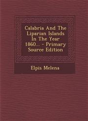 Calabria And The Liparian Islands In The Year 1860... - Primary Source Edition,1293089079,9781293089071