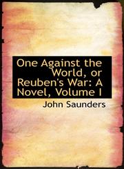 One Against the World, or Reuben's War A Novel, Volume I,1103784102,9781103784103