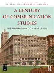A Century of Communication Studies The Unfinished Conversation,0415820367,9780415820363