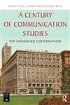 A Century of Communication Studies The Unfinished Conversation,0415820367,9780415820363