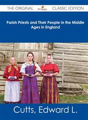 Parish Priests and Their People in the Middle Ages in England - The Original Classic Edition,1486482597,9781486482597