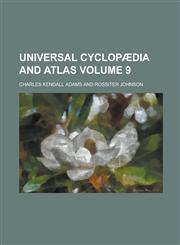 Universal cyclopædia and atlas Volume 9,1230164588,9781230164588