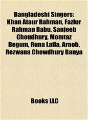 Bangladeshi Singers Khan Ataur Rahman, Fazlur Rahman Babu, Sanjeeb Choudhury, Momtaz Begum, Runa Laila, Arnob, Rezwana Chowdhury Banya,1155426878,9781155426877