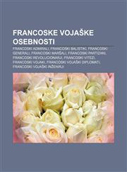 Francoske vojaške osebnosti Francoski admirali, Francoski balistiki, Francoski generali, Francoski maršali, Francoski partizani,1233390473,9781233390472