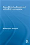 Class, Ethnicity, Gender and Latino Entrepreneurship,0415995604,9780415995603