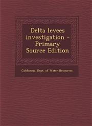 Delta Levees Investigation - Primary Source Edition,1287801331,9781287801337