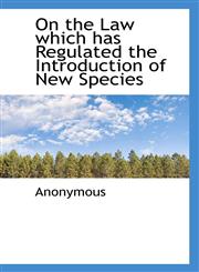 On the Law which has Regulated the Introduction of New Species,1116437198,9781116437195