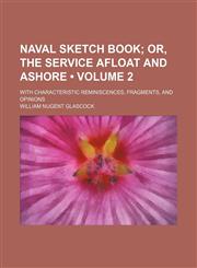 Naval Sketch Book (Volume 2); Or, the Service Afloat and Ashore. With Characteristic Reminiscences, Fragments, and Opinions,1151586668,9781151586667