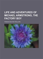 Life and adventures of Michael Armstrong, the factory boy,1236946359,9781236946355