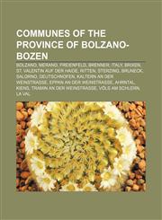Communes of the Province of Bolzano-Bozen Bolzano, Merano, Freienfeld, Brenner, Italy, Brixen, St. Valentin auf der Haide, Ritten, Sterzing,1157479707,9781157479703