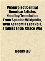 Wikiproject Central America Articles Needing Translation From Spanish Wikipedia, Real Academia Española, Tradescantia, Chaco War,1157980945,9781157980940