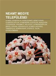 Neam Megye Telepulesei Gyimes, Szabofalva, Karacsonk, Nemetvasar, Gyimesfels Lok, Gyimesbukk, Kostelek, Bargovan, UT Gardon, Haromkut,1232914169,9781232914167