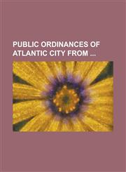 Public Ordinances of Atlantic City from,1234249723,9781234249724