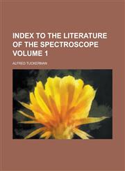 Index to the literature of the spectroscope Volume 1,1230166807,9781230166803