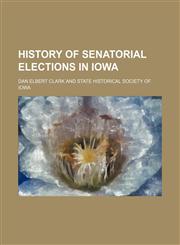 History of Senatorial Elections in Iowa,1150668180,9781150668180