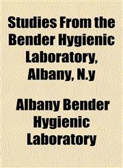 Studies From the Bender Hygienic Laboratory, Albany, N.y,1155109767,9781155109763