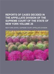 Reports of Cases Decided in the Appellate Division of the Supreme Court of the State of New York Volume 26,1236893409,9781236893406