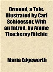 Ormond, a Tale. Illustrated by Carl Schloesser, With an Introd. by Amme Thackeray Ritchie,115279079X,9781152790797