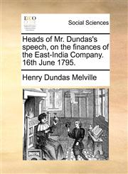 Heads of Mr. Dundas's speech, on the finances of the East-India Company. 16th June 1795.,1171372205,9781171372202