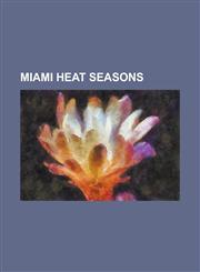 Miami Heat Seasons 1988-89 Miami Heat Season, 1989-90 Miami Heat Season, 1990-91 Miami Heat Season, 1991-92 Miami Heat Season, 1992-93 Mi,1155810546,9781155810546