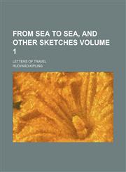 From sea to sea, and other sketches Volume 1; letters of travel,1151084751,9781151084750