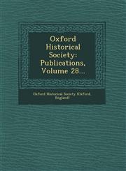 Oxford Historical Society Publications, Volume 28...,1249772737,9781249772736
