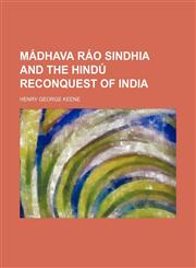 Madhava Rao Sindhia and the Hindu Reconquest of India,115011326X,9781150113260