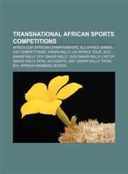 Transnational African sports competitions Africa Cup, African championships, All-Africa Games, CAF competitions, Dakar Rally, UCI Africa Tour,1156640970,9781156640975