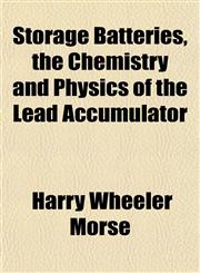 Storage Batteries, the Chemistry and Physics of the Lead Accumulator,1152481452,9781152481459