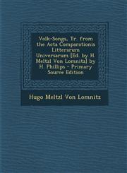Volk-Songs, Tr. from the ACTA Comparationis Litterarum Universarum [Ed. by H. Meltzl Von Lomnitz] by H. Phillips - Primary Source Edition,1295290537,9781295290536
