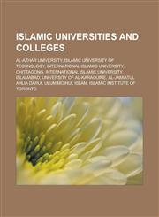 Islamic universities and colleges Al-Azhar University, Islamic University of Technology, International Islamic University, Chittagong, International Islamic University, Islamabad, University of Al-Karaouine,1156507677,9781156507674