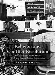 Religion and Conflict Resolution Christianity and South Africa's Truth and Reconciliation Commission,0754667596,9780754667599