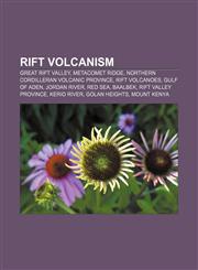 Rift volcanism Great Rift Valley, Metacomet Ridge, Northern Cordilleran Volcanic Province, Rift volcanoes, Gulf of Aden, Jordan River, Red Sea,1156722330,9781156722336
