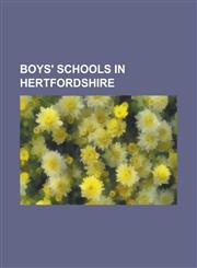 Boys' Schools in Hertfordshire Aldwickbury School, Bishop's Stortford High School, Haberdashers' Aske's Boys' School, Hitchin Boys' School, Merchant,115612042X,9781156120422