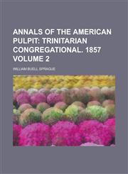 Annals of the American Pulpit Volume 2,1153864134,9781153864138