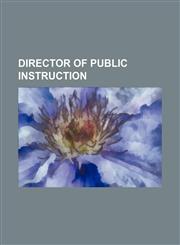 DIRECTOR OF PUBLIC INSTRUCTION,1130825469,9781130825466