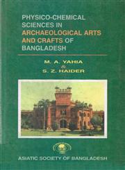Physico-Chemical Sciences in Archaeological Arts and Crafts of Bangladesh 1st Published