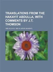 Translations from the Hakayit Abdulla, with comments by J.T. Thomson,1230188037,9781230188034