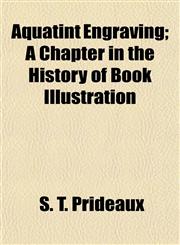 Aquatint Engraving; A Chapter in the History of Book Illustration,1151896853,9781151896858