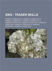 SWG - Trader skills Domestic Essentials III, Domestic Essentials IV, Domestic Essentials V, Domestic Essentials VI, Domestic Expertise I, Domestic Expertise II, Domestic Expertise III, Domestic Expertise IV, Domestic Expertise V, Domestic Expertise VI, D,1234769662,9781234769666