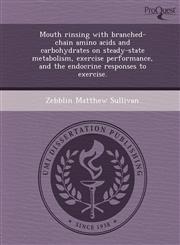 Mouth rinsing with branched-chain amino acids and carbohydrates on steady-state metabolism, exercise performance, and the endocrine responses to exercise.,1249867088,9781249867081