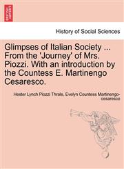 Glimpses of Italian Society ... From the 'Journey' of Mrs. Piozzi. With an introduction by the Countess E. Martinengo Cesaresco.,1240931840,9781240931842