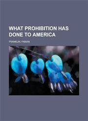 What Prohibition Has Done to America,1443241768,9781443241762