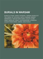 Burials in Warsaw Burials at Saint John's Cathedral, Warsaw, Burials at the Chapel of the Royal Castle, Warsaw, Henryk Sienkiewicz,1156065143,9781156065143