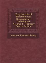 Encyclopedia of Massachusetts, Biographical--Genealogical, Volume 4,128954851X,9781289548513