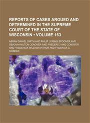 Wisconsin Reports; Cases Determined in the Supreme Court of Wisconsin Volume 163,1154095266,9781154095265