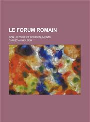 Le Forum Romain; Son Histoire Et Ses Monuments,123451950X,9781234519506