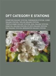 DfT Category E stations Stamford railway station, Farringdon station, Corby railway station, Taplow railway station,1234585448,9781234585440