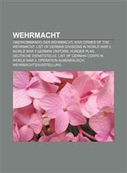 Wehrmacht Oberkommando der Wehrmacht, War crimes of the Wehrmacht, List of German divisions in World War II, World War II German uniform,1156757630,9781156757635